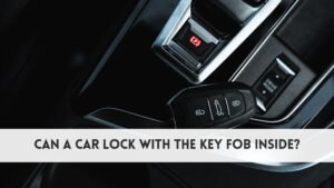 Can a car lock with the key fob inside